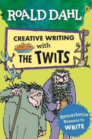 Cover of Roald Dahl Creative Writing with The Twits: Remarkable Reasons to Write