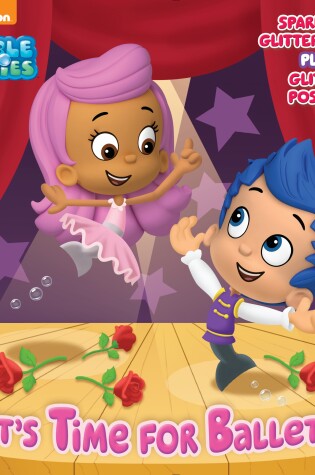 Cover of It's Time for Ballet! (Bubble Guppies)