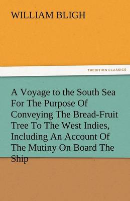 Book cover for A Voyage to the South Sea for the Purpose of Conveying the Bread-Fruit Tree to the West Indies, Including an Account of the Mutiny on Board the Ship