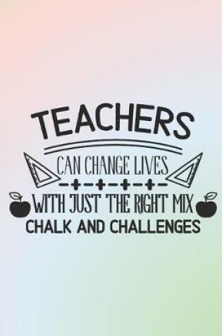 Cover of TEACHERS can change lives with just the right mix, chalk and challenges.