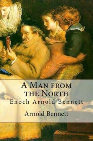 Cover of A Man from the North, By Arnold Bennett