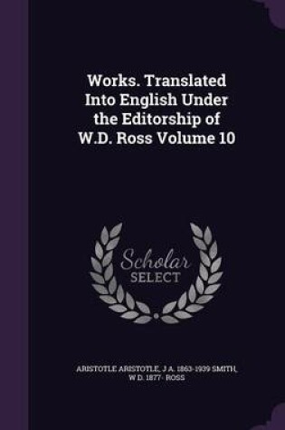 Cover of Works. Translated Into English Under the Editorship of W.D. Ross Volume 10