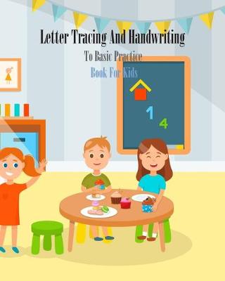 Book cover for Letter Tracing And Handwriting To Basic Practice Book For Kids