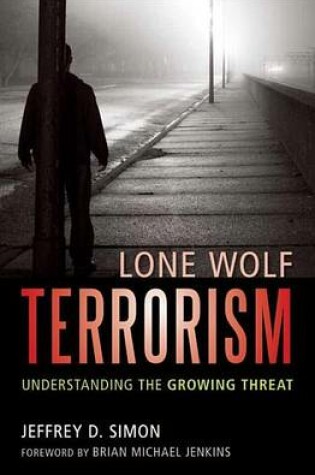 Cover of Lone Wolf Terrorism: Understanding the Growing Threat