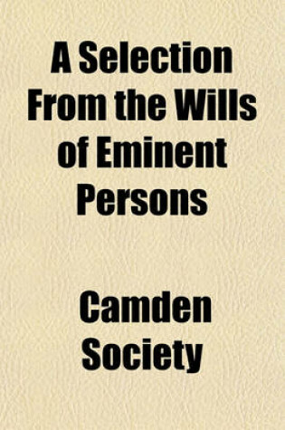 Cover of A Selection from the Wills of Eminent Persons