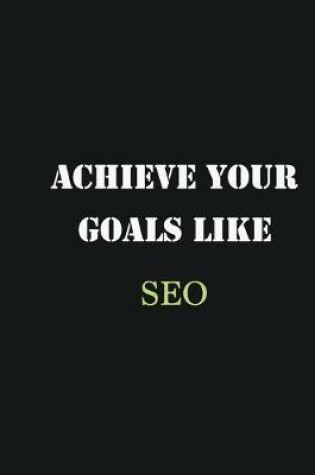 Cover of Achieve Your Goals Like SEO�