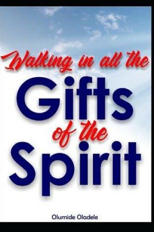 Cover of Walking In All The Gifts of the Spirit