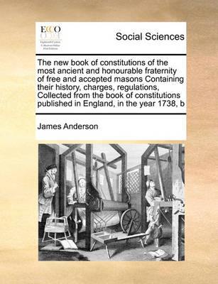 Book cover for The New Book of Constitutions of the Most Ancient and Honourable Fraternity of Free and Accepted Masons Containing Their History, Charges, Regulations, Collected from the Book of Constitutions Published in England, in the Year 1738, B