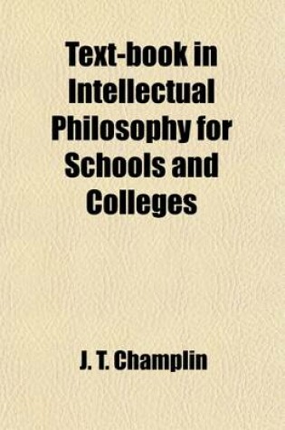 Cover of Text-Book in Intellectual Philosophy for Schools and Colleges; Containing an Outline of the Science, with an Abstract of Its History