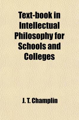 Book cover for Text-Book in Intellectual Philosophy for Schools and Colleges; Containing an Outline of the Science, with an Abstract of Its History