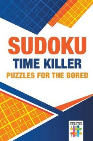 Cover of Sudoku Time Killer Puzzles for the Bored