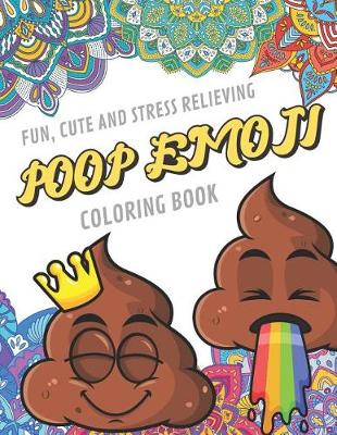 Book cover for Fun Cute And Stress Relieving Poop Emoji Coloring Book