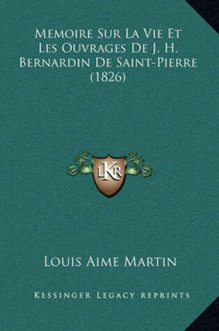 Cover of Memoire Sur La Vie Et Les Ouvrages de J. H. Bernardin de Saint-Pierre (1826)