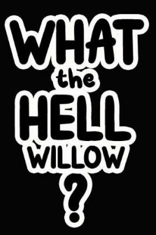 Cover of What the Hell Willow?