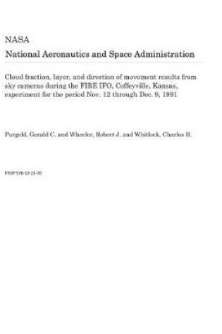 Cover of Cloud Fraction, Layer, and Direction of Movement Results from Sky Cameras During the Fire Ifo, Coffeyville, Kansas, Experiment for the Period Nov. 12 Through Dec. 9, 1991