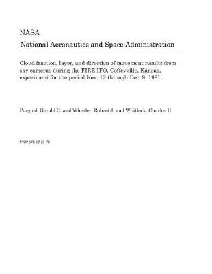 Book cover for Cloud Fraction, Layer, and Direction of Movement Results from Sky Cameras During the Fire Ifo, Coffeyville, Kansas, Experiment for the Period Nov. 12 Through Dec. 9, 1991