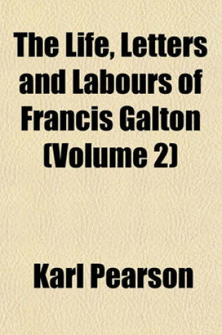 Cover of The Life, Letters and Labours of Francis Galton (Volume 2)