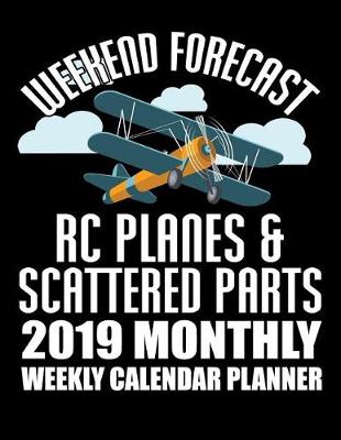 Cover of Weekend Forecast Rc Planes & Scattered Parts 2019 Monthly Weekly Calendar Planner