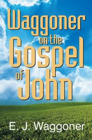 Cover of Waggoner on the Gospel of John
