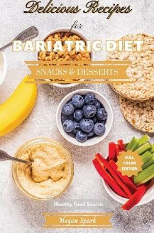 Cover of Delicious Recipes for Bariatric Diet - Snacks and Desserts