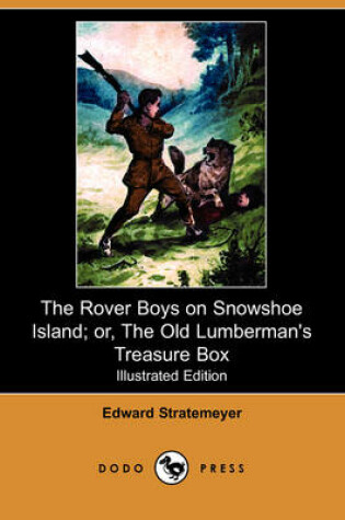 Cover of The Rover Boys on Snowshoe Island; Or, the Old Lumberman's Treasure Box(Dodo Press)