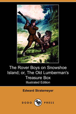 Book cover for The Rover Boys on Snowshoe Island; Or, the Old Lumberman's Treasure Box(Dodo Press)