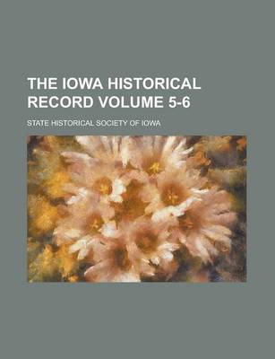 Book cover for The Iowa Historical Record Volume 5-6