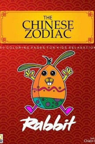 Cover of The Chinese Zodiac Rabbit 50 Coloring Pages For Kids Relaxation
