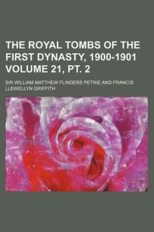 Cover of The Royal Tombs of the First Dynasty, 1900-1901 Volume 21, PT. 2