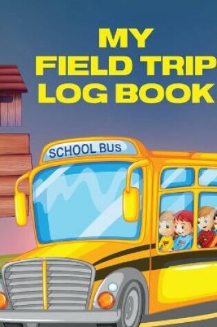 Cover of My Field Trip Log Book