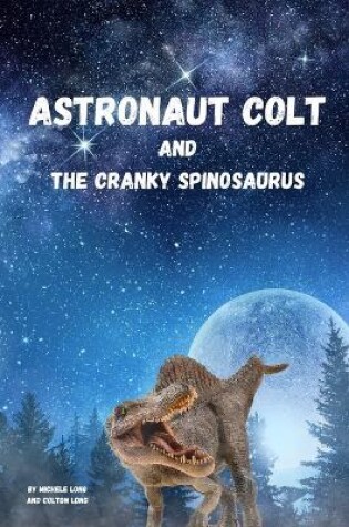 Cover of Astronaut Colt and the Cranky Spinosaurus