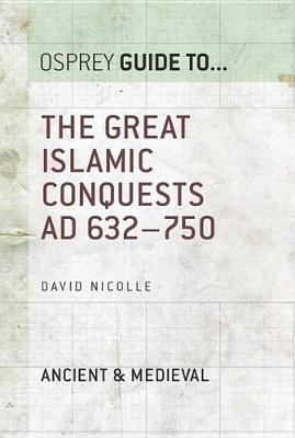 Book cover for The Great Islamic Conquests AD 632-750