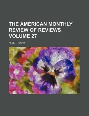 Book cover for The American Monthly Review of Reviews Volume 27