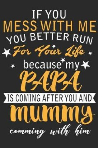 Cover of If you mess with me you better run for you life because my papa is coming after you and mummy comming with him