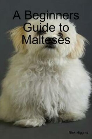 Cover of A Beginners Guide to Malteses
