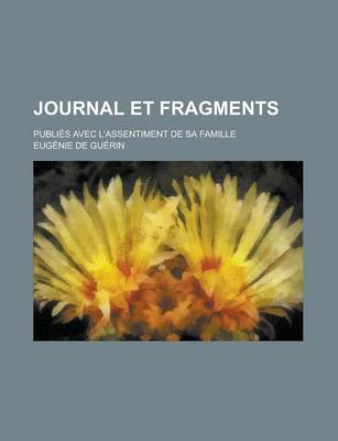 Book cover for Journal Et Fragments; Publies Avec L'Assentiment de Sa Famille