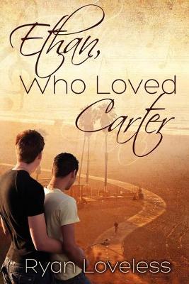 Ethan, Who Loved Carter by Ryan Loveless