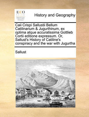 Book cover for Caii Crispi Sallustii Bellum Catilinarium & Jugurthinum, ex optima atque accuratissima Gottlieb Cortii editione expressum. Or, Sallust's History of Catiline's conspiracy and the war with Jugurtha