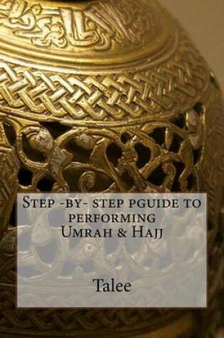 Cover of Step -by- step pguide to performing Umrah & Hajj.