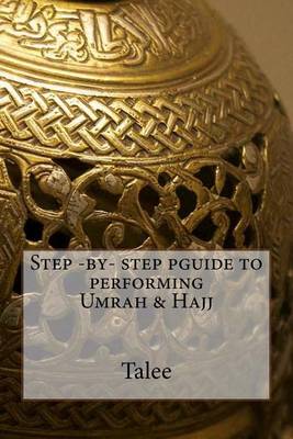 Book cover for Step -by- step pguide to performing Umrah & Hajj.