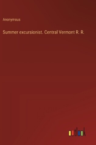 Cover of Summer excursionist. Central Vermont R. R.