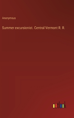 Book cover for Summer excursionist. Central Vermont R. R.