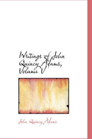 Cover of Writings of John Quincy Adams, Volume V