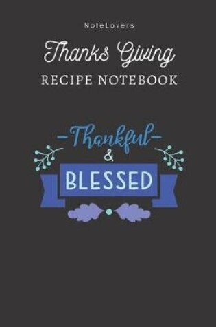 Cover of Thankful & Blessed - Thanksgiving Recipe Notebook