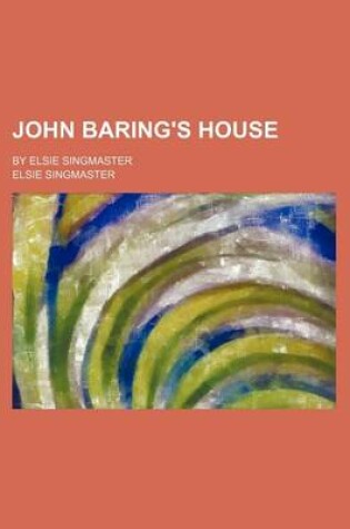 Cover of John Baring's House; By Elsie Singmaster