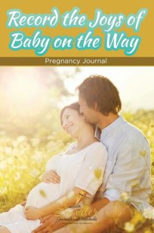 Cover of Record the Joys of Baby on the Way - Pregnancy Journal