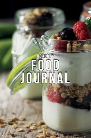 Cover of Healthy Food Journal Breakfast Lunch Dinner Fitness Meal Log