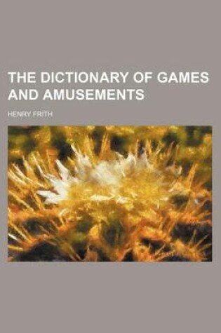 Cover of The Dictionary of Games and Amusements