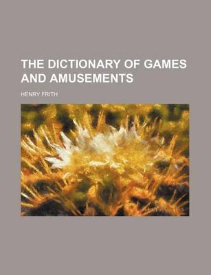 Book cover for The Dictionary of Games and Amusements