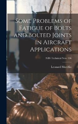 Cover of Some Problems of Fatigue of Bolts and Bolted Joints in Aircraft Applications; NBS Technical Note 136